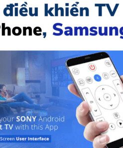 app điều khiển Tivi Sony bằng điện thoại iPhone, Samsung, Oppo