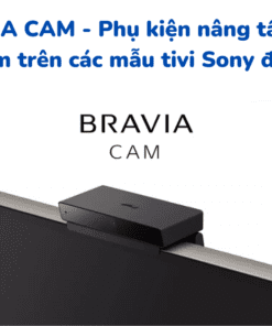 BRAVIA CAM - Phụ kiện nâng tầm trải nghiệm trên Tivi Sony đời mới