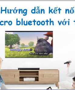 Cách kết nối micro bluetooth với tivi Samsung, Sony, LG, TCL....