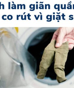 cách làm giãn quần áo bị co rút