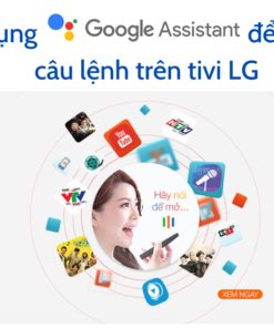 Cách sử dụng google assistant trên tivi LG