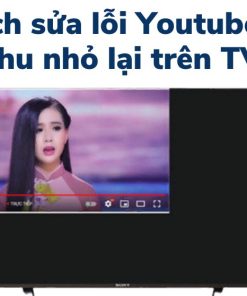 cách chỉnh màn hình tivi sony lg samsung bị thu nhỏ