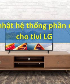 Cách cập nhật, nâng cấp phần mềm WebOS tivi LG