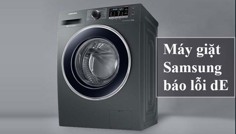 Hướng dẫn khắc phục máy giặt Samsung báo lỗi dE nhanh chóng