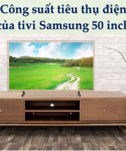 công suất tiêu thụ điện của tivi Samsung 50 inch