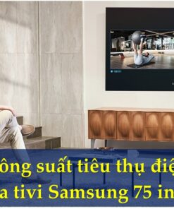 Công suất tiêu thụ điện của tivi Samsung 75 inch