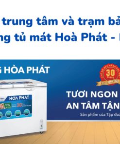 Danh sách trung tâm và trạm bảo hành tủ đông tủ mát Hoà Phát trên cả nước
