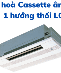 Điều Hoà Cassette âm Trần 1 Hướng Thổi Lg
