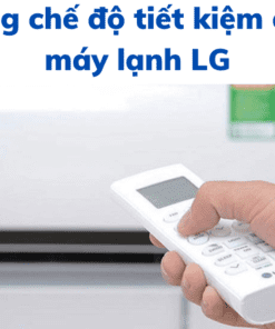 Cách sử dụng máy lạnh LG tiết kiệm điện