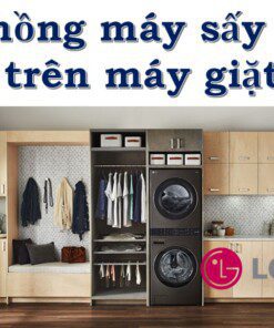 huong-dan-cach-xep-chong-may-say-lg-len-tren-may-giat-247x296-jpg-3 Cách xếp chồng máy sấy lên máy giặt LG