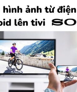 hướng dẫn Chiếu màn hình điện thoại Android lên tivi Sony