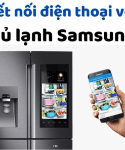 Kết Nối điện Thoại Với Tủ Lạnh Samsung