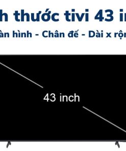 Kích thước tivi 43 inch dài, rộng, cao bao nhiêu cm