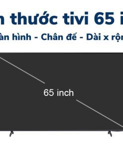 kích thước tivi 65 inch dài, rộng, cao bao nhiêu cm