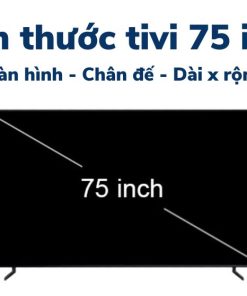 Kích thước tivi 75 inch dài, rộng, cao bao nhiêu cm