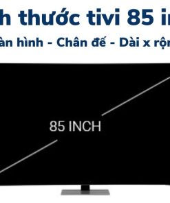 Kích thước tivi 85 inch dài, rộng, cao bao nhiêu cm