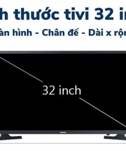 Kích thước tivi 32 inch: dài, rộng, cao bao nhiêu cm?
