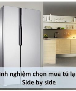 Kinh nghiệm chọn mua tủ lạnh Side by Side: Tư vấn chi tiết