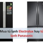 So sánh tủ lạnh Electrolux và Panasonic: Nên mua loại nào?