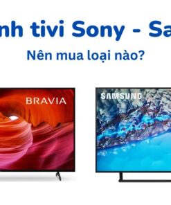 So sánh tivi samsung hay Sony bền hơn