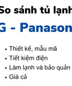 So sánh tủ lạnh LG và Panasonic