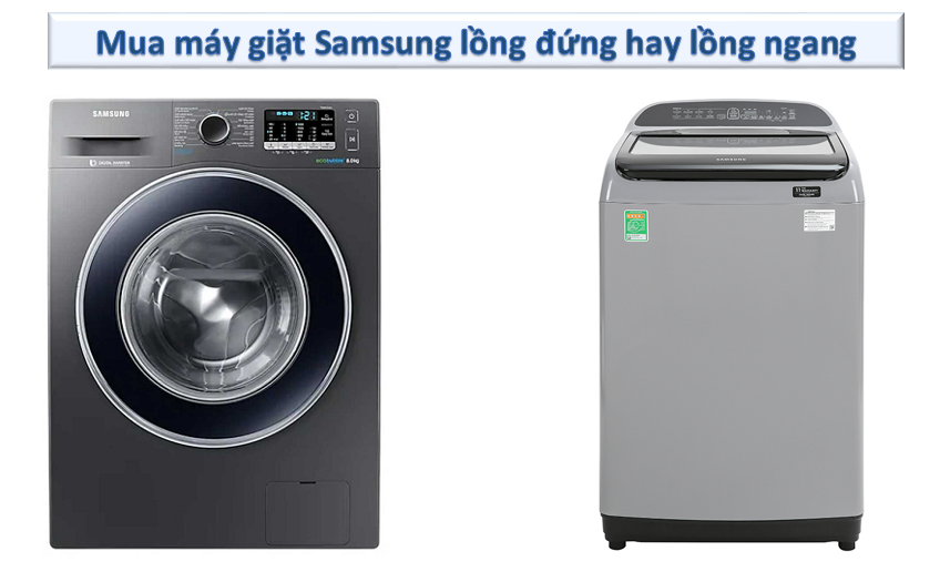 mua máy giặt samsung lồng đứng hay lồng ngang