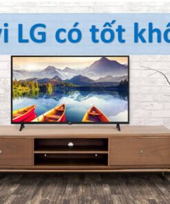 tivi lg có tốt không