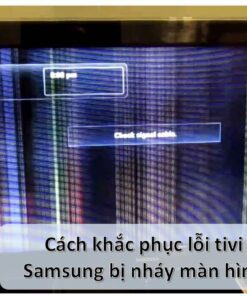 Cách sửa lỗi tivi Samsung bị nhấp nháy màn hình liên tục