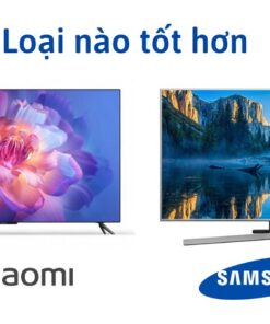 so sánh Tivi Samsung và xiaomi loại nào tốt hơn