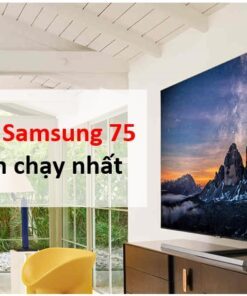 Top 4 tivi Samsung 75 inch tốt nhất hiện nay